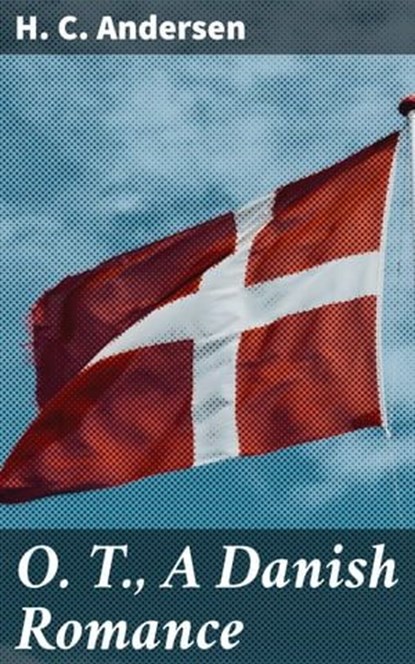 O. T., A Danish Romance, H. C. Andersen - Ebook - 4057664603814