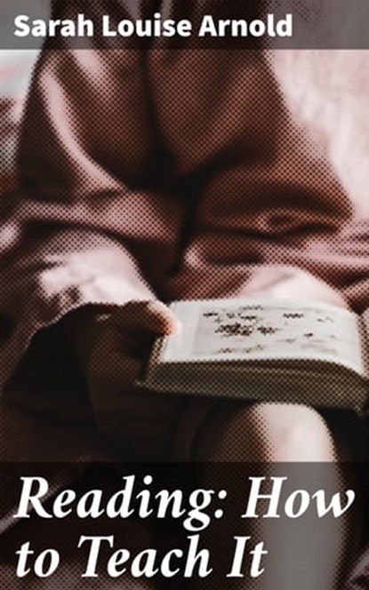 Reading: How to Teach It, Sarah Louise Arnold ; Grant Cantrell - Ebook - 4057664604903