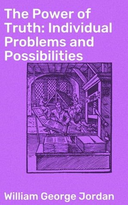 The Power of Truth: Individual Problems and Possibilities, William George Jordan ; Vanessa Winslow - Ebook - 4057664605481