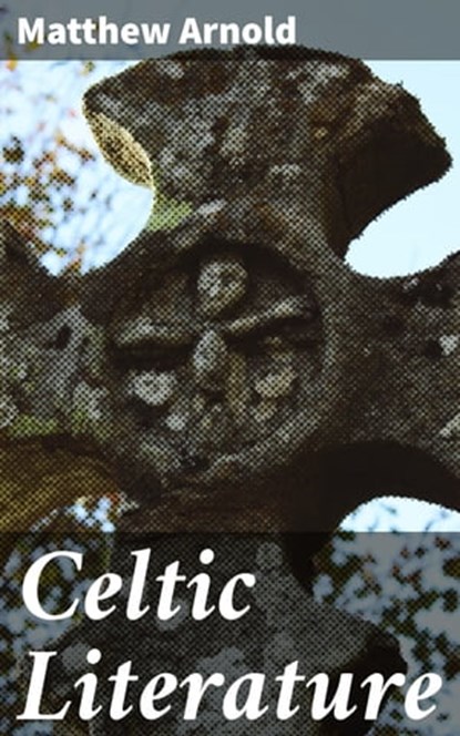 Celtic Literature, Matthew Arnold ; Collin Booth - Ebook - 4057664606310