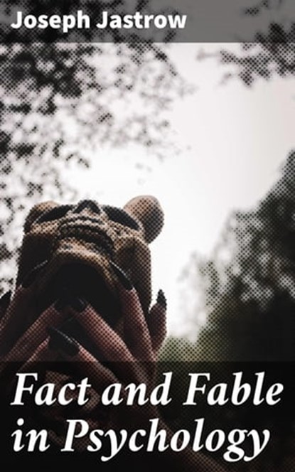 Fact and Fable in Psychology, Joseph Jastrow - Ebook - 4057664606716
