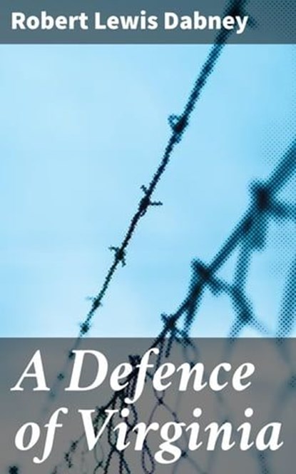 A Defence of Virginia, Robert Lewis Dabney - Ebook - 4057664606952