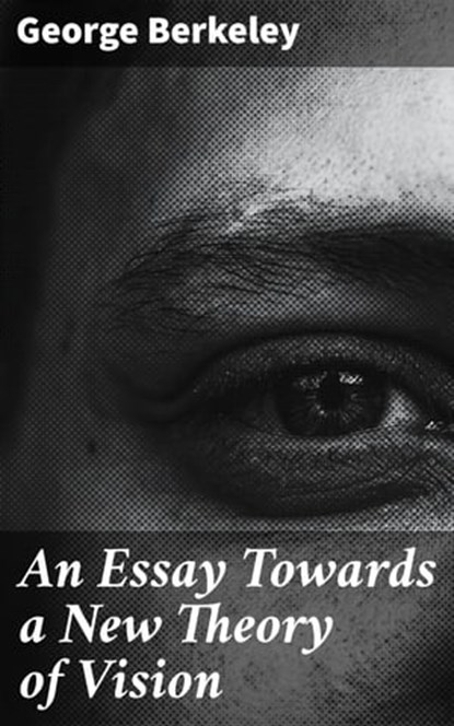 An Essay Towards a New Theory of Vision, George Berkeley - Ebook - 4057664607003
