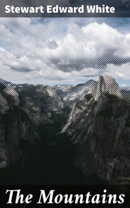 The Mountains, Stewart Edward White - Ebook - 4057664607218