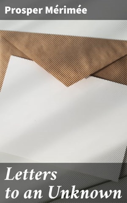 Letters to an Unknown, Prosper Mérimée - Ebook - 4057664607812