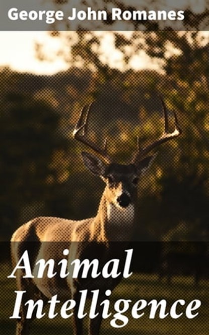 Animal Intelligence, George John Romanes - Ebook - 4057664608390