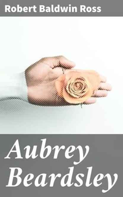 Aubrey Beardsley, Robert Baldwin Ross ; Sienna Parker - Ebook - 4057664610188