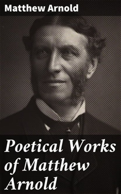 Poetical Works of Matthew Arnold, Matthew Arnold - Ebook - 4057664611529