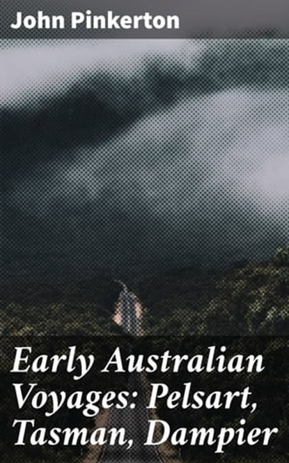 Early Australian Voyages: Pelsart, Tasman, Dampier, John Pinkerton ; Alex Lane - Ebook - 4057664611918