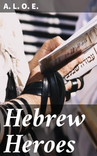 Hebrew Heroes, A. L. O. E. ; Paige Langley - Ebook - 4057664612106