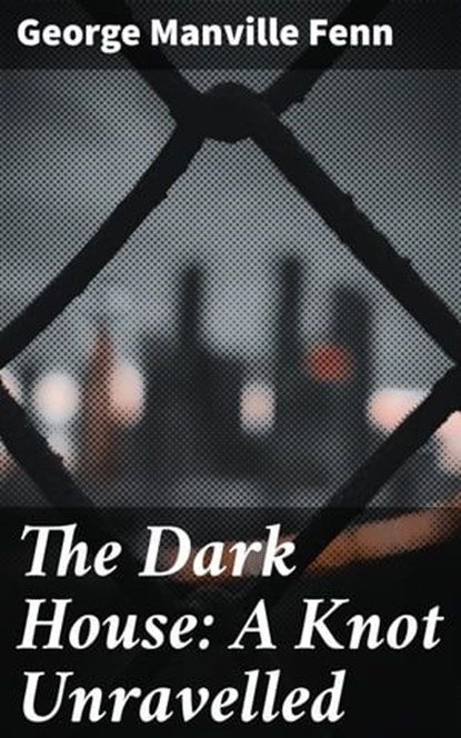 The Dark House: A Knot Unravelled, George Manville Fenn - Ebook - 4057664612212
