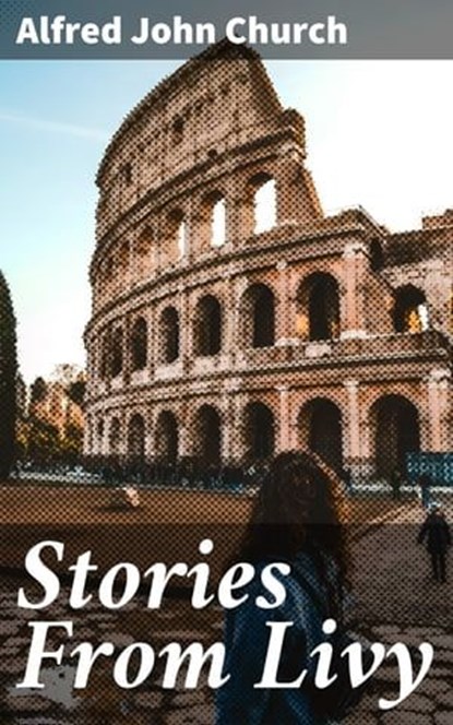 Stories From Livy, Alfred John Church - Ebook - 4057664612595