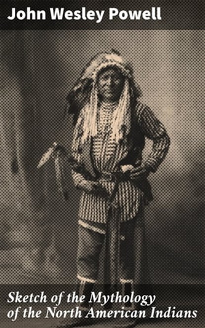Sketch of the Mythology of the North American Indians, John Wesley Powell - Ebook - 4057664613196