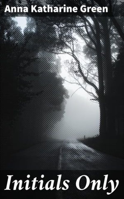 Initials Only, Anna Katharine Green ; Clayton Kimball - Ebook - 4057664614049
