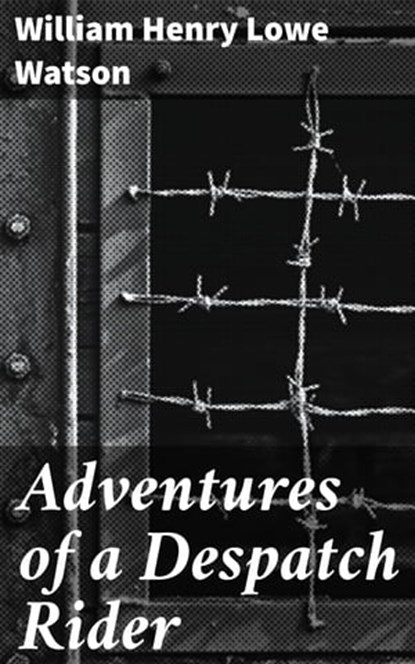 Adventures of a Despatch Rider, William Henry Lowe Watson - Ebook - 4057664614506