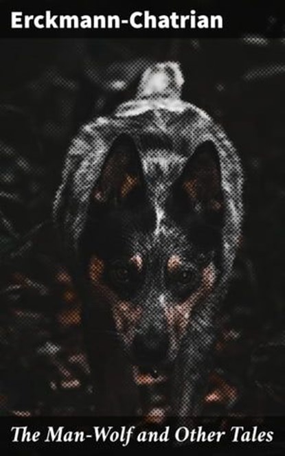 The Man-Wolf and Other Tales, Erckmann-Chatrian ; Zoe Carrington - Ebook - 4057664614940