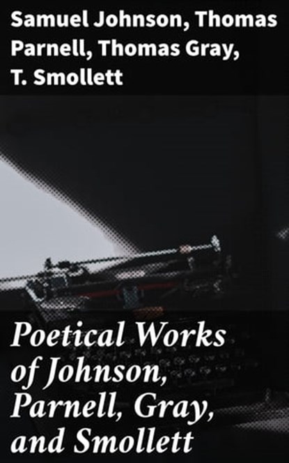Poetical Works of Johnson, Parnell, Gray, and Smollett, Samuel Johnson ; Thomas Parnell ; Thomas Gray ; T. Smollett - Ebook - 4057664616722