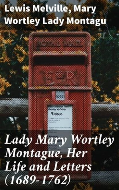Lady Mary Wortley Montague, Her Life and Letters (1689-1762), Lewis Melville ; Mary Wortley Lady Montagu - Ebook - 4057664616944