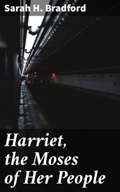 Harriet, the Moses of Her People, Sarah H. Bradford - Ebook - 4057664617163