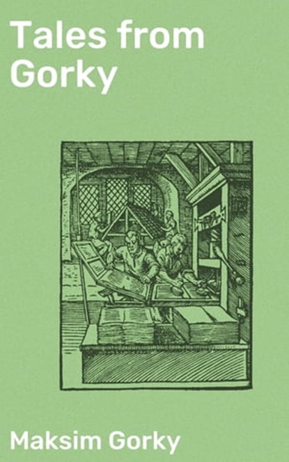 Tales from Gorky, Maksim Gorky ; Julia Dunn - Ebook - 4057664619297