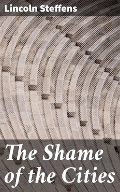 The Shame of the Cities, Lincoln Steffens ; Levi Calloway - Ebook - 4057664619563