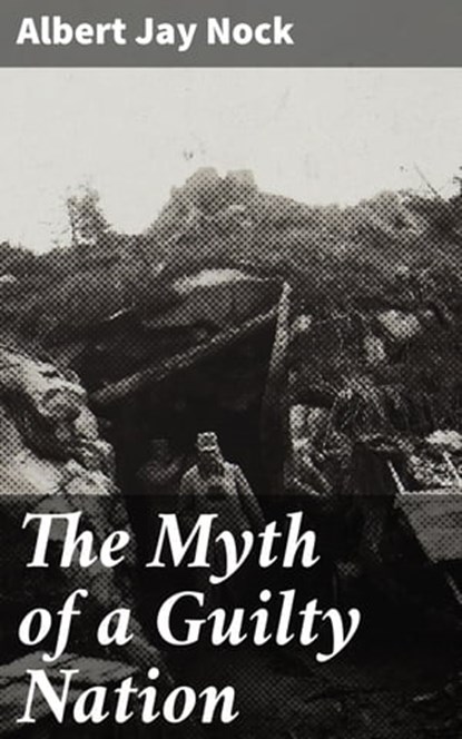 The Myth of a Guilty Nation, Albert Jay Nock - Ebook - 4057664621405