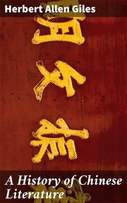 A History of Chinese Literature, Herbert Allen Giles ; Liam Hightower - Ebook - 4057664621597