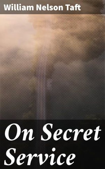 On Secret Service, William Nelson Taft ; Paige Langley - Ebook - 4057664622891
