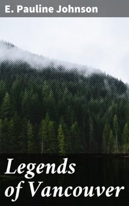 Legends of Vancouver, E. Pauline Johnson - Ebook - 4057664623867
