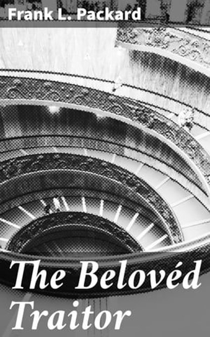 The Belovéd Traitor, Frank L. Packard - Ebook - 4057664624093