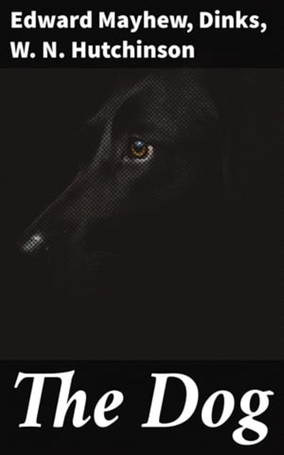 The Dog, Edward Mayhew ; Dinks ; W. N. Hutchinson ; Liora Halberg - Ebook - 4057664624604