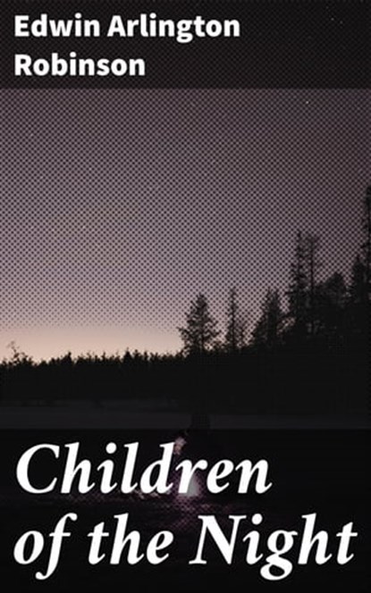 Children of the Night, Edwin Arlington Robinson - Ebook - 4057664624833