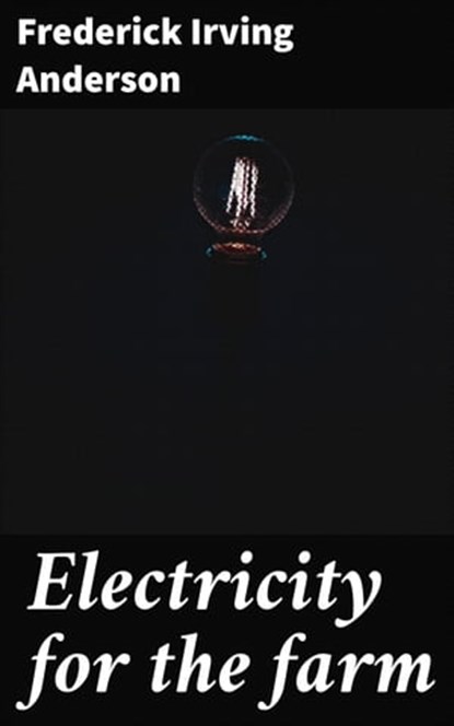 Electricity for the farm, Frederick Irving Anderson - Ebook - 4057664625922