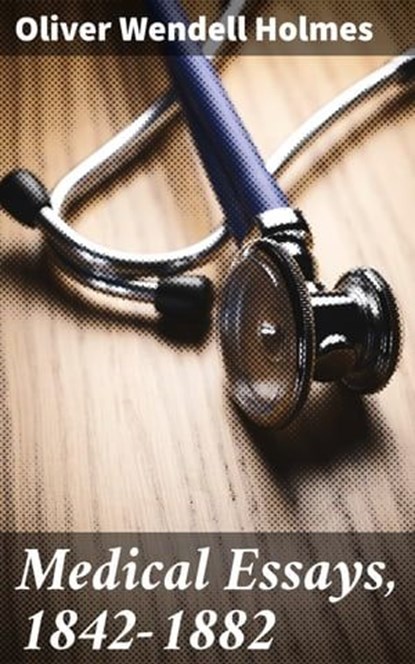 Medical Essays, 1842-1882, Oliver Wendell Holmes - Ebook - 4057664626035