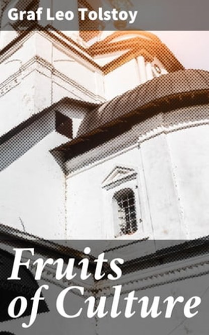 Fruits of Culture, Leo graf Tolstoy - Ebook - 4057664626080