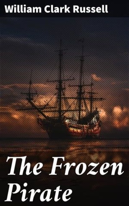 The Frozen Pirate, William Clark Russell - Ebook - 4057664627254