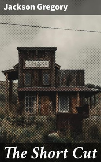 The Short Cut, Jackson Gregory - Ebook - 4057664628121