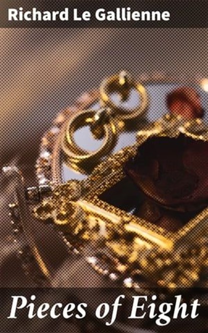 Pieces of Eight, Richard Le Gallienne - Ebook - 4057664628480