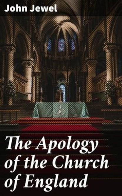The Apology of the Church of England, John Jewel - Ebook - 4057664628503
