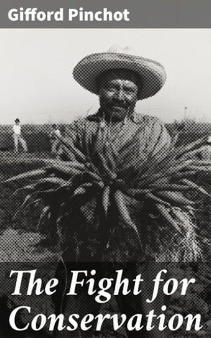 The Fight for Conservation, Gifford Pinchot - Ebook - 4057664630667