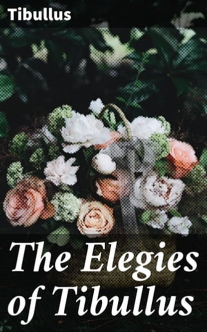 The Elegies of Tibullus, Tibullus - Ebook - 4057664631275
