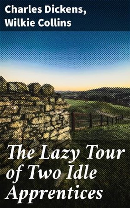 The Lazy Tour of Two Idle Apprentices, Charles Dickens ; Wilkie Collins - Ebook - 4057664631381