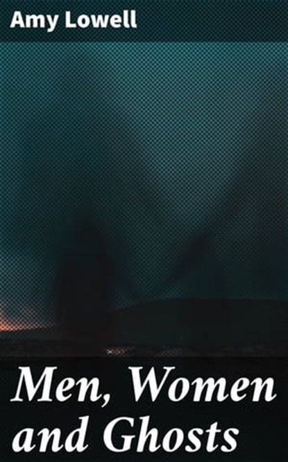 Men, Women and Ghosts, Amy Lowell - Ebook - 4057664631527