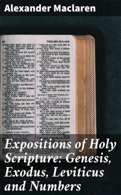 Expositions of Holy Scripture: Genesis, Exodus, Leviticus and Numbers, Alexander Maclaren - Ebook - 4057664632104