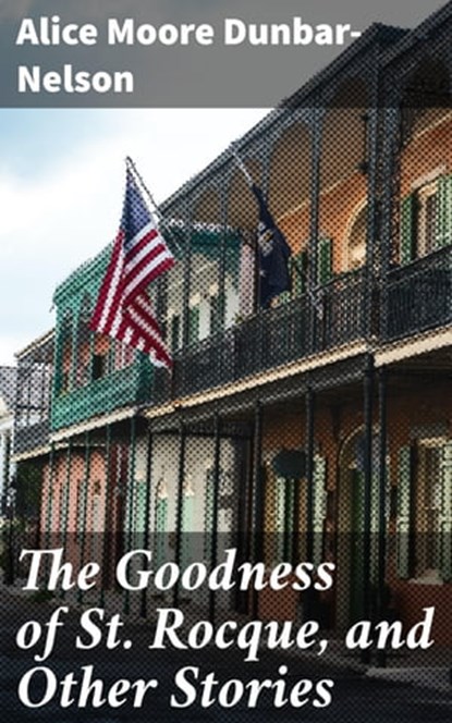 The Goodness of St. Rocque, and Other Stories, Alice Moore Dunbar-Nelson - Ebook - 4057664632197