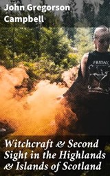 Witchcraft & Second Sight in the Highlands & Islands of Scotland - John Gregorson Campbell ; Brooke Shepherd - 4057664633132