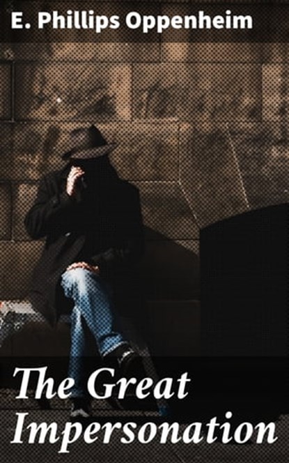 The Great Impersonation, E. Phillips Oppenheim - Ebook - 4057664633200