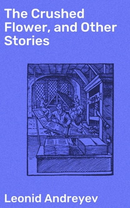 The Crushed Flower, and Other Stories, Leonid Andreyev - Ebook - 4057664633262