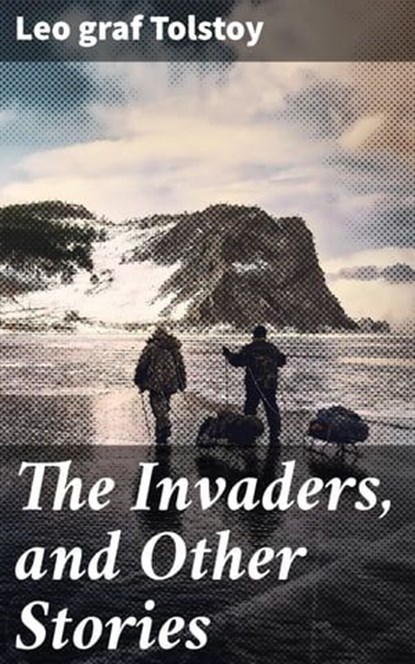 The Invaders, and Other Stories, graf Leo Tolstoy - Ebook - 4057664633538