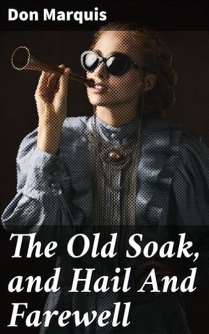 The Old Soak, and Hail And Farewell, Don Marquis - Ebook - 4057664634320